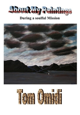 About My Paintings: During a Soulful Mission by Omidi, Tom