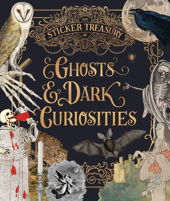The Sticker Treasury of Ghosts & Dark Curiosities: An Eclectic Book of Stickers for Journaling, Collaging, Scrapbooking and More by Smith Street Books