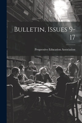 Bulletin, Issues 9-17 by Association, Progressive Education