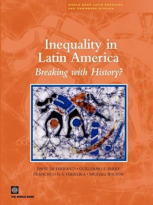 Inequality in Latin America: Breaking with History? by Ferreira, Francisco