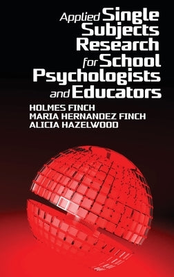Applied Single Subjects Research for School Psychologists and Educators by Finch, Holmes