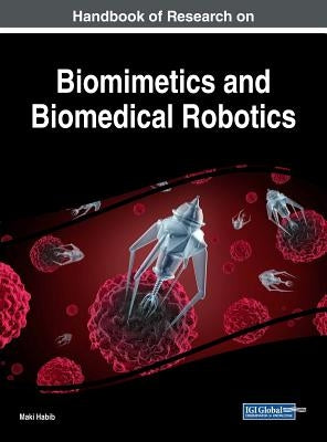 Handbook of Research on Biomimetics and Biomedical Robotics by Habib, Maki