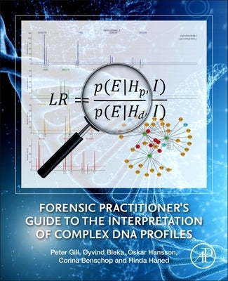 Forensic Practitioner's Guide to the Interpretation of Complex DNA Profiles by Gill, Peter
