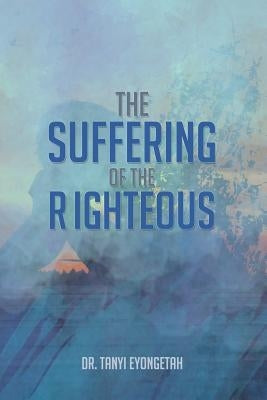 The Suffering of the Righteous by Eyongetah, Tanyi