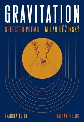 Gravitation: Selected Poems by Dězinský, Milan
