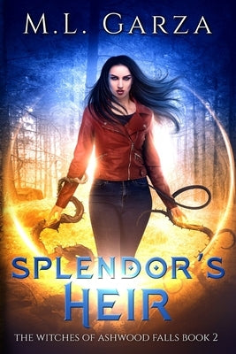 Splendor's Heir: The Witches of Ashwood Falls Book Two by Garza, M. L.