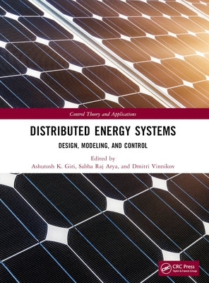 Distributed Energy Systems: Design, Modeling, and Control by Giri, Ashutosh K.