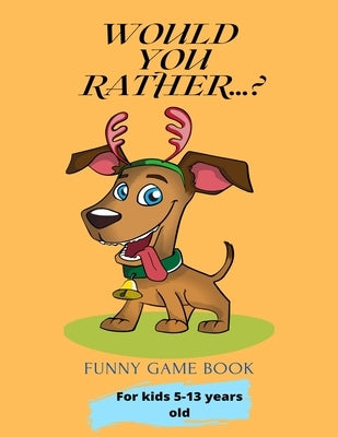 Would You Rather...?: Funny Game Book For kids 5-13 years old by Anderson, Tatyana