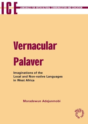 Vernacular Palaver: Imaginations of the Local and Non-Native Languages in West Africa by Adejunmobi, Moradewun
