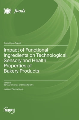 Impact of Functional Ingredients on Technological, Sensory and Health Properties of Bakery Products by Simonato, Barbara
