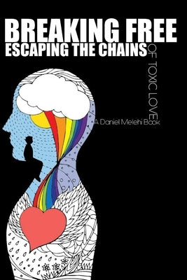 Breaking free: Escaping the chains of toxic love by Melehi, Daniel