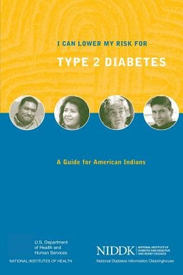 I Can Lower My Risk for Type 2 Diabetes: A Guide for American Indians by Health, National Institutes of