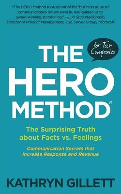 The HERO Method for Tech Companies: The Surprising Truth about Facts vs. Feelings --- Communication Secrets that Increase Response and Revenue by Gillett, Kathryn
