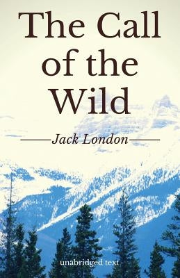 The Call of the Wild: A short adventure novel by Jack London (unabridged edition) by London, Jack