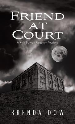 Friend at Court: A Ruth Bowen Regency Mystery by Dow, Brenda
