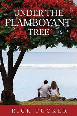Under the Flamboyant Tree by Tucker, Rick