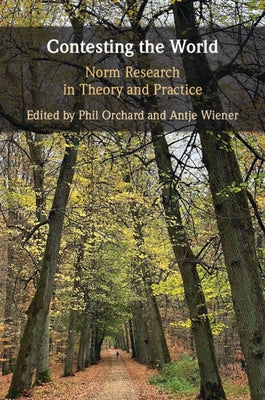 Contesting the World: Norm Research in Theory and Practice by Orchard, Phil