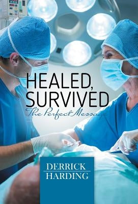 Healed, Survived: Perfect Message by Harding, Derrick
