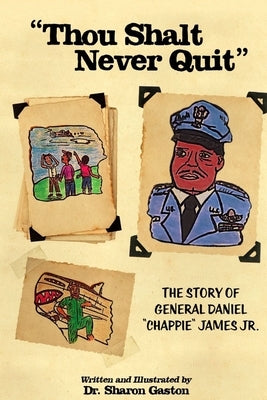 Thou Shalt Never Quit The Story of General Daniel Chappie James Jr. by Gaston, Sharon