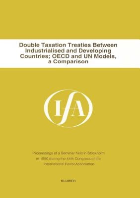 Double Taxation Treaties Between Industrialised and Developing Countries: OECD and Un Models by International Fiscal Association Staff
