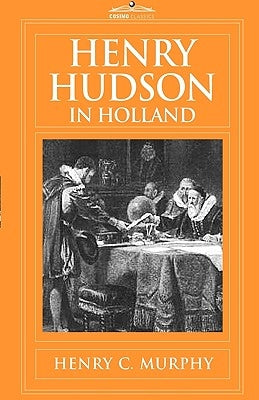Henry Hudson in Holland by Murphy, Henry C.