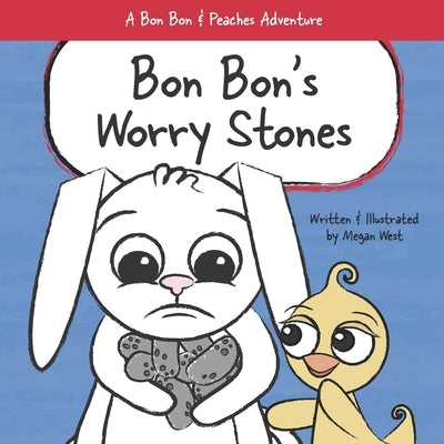 Bon Bon's Worry Stones: Christian Children's Picture Book about Fear, Worry, and Anxiety by West, Megan