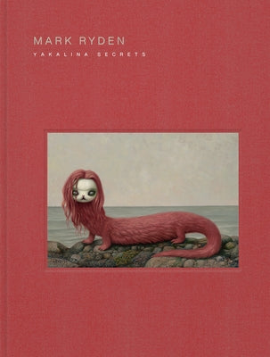 Mark Ryden's Yakalina Secrets by Ryden, Mark
