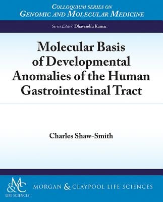 Molecular Basis of Developmental Anomalies of the Human Gastrointestinal Tract by Shaw-Smith, Charles