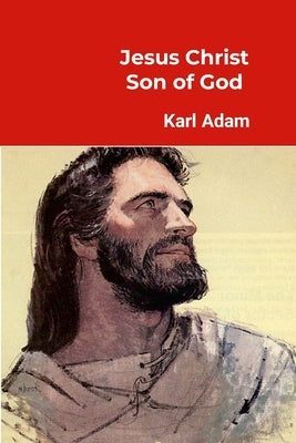 Jesus Christ -- Son of God by Adam, Karl