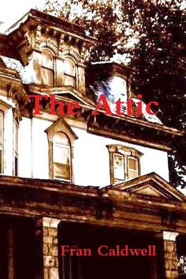 The Attic by Caldwell, Fran