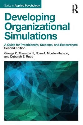 Developing Organizational Simulations: A Guide for Practitioners, Students, and Researchers by Thornton III, George C.