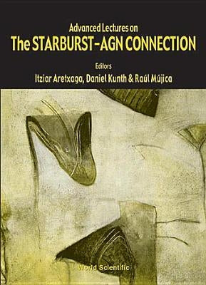 Advanced Lectures on the Starburst-Agn Connection by Aretxaga, Itziar