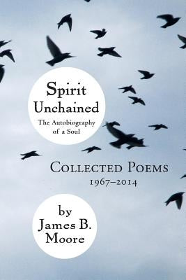 Spirit Unchained by Moore, James B.