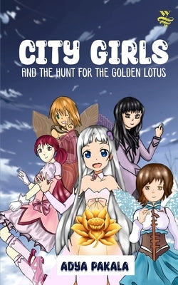 City Girls And The Hunt For The Golden Lotus by Pakala, Adya
