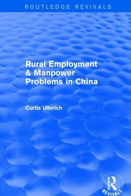 Rural Employment & manpower problems in China by Ullerich, Curtis