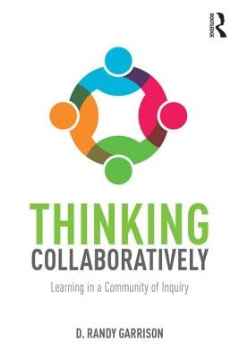 Thinking Collaboratively: Learning in a Community of Inquiry by Garrison, D. Randy