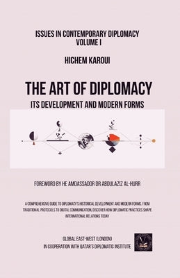 The Art of Diplomacy: Its Development and Modern Forms by Karoui, Hichem