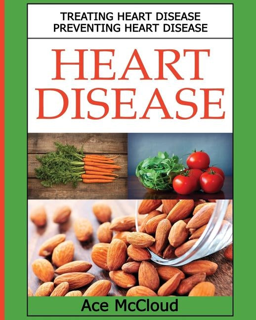 Heart Disease: Treating Heart Disease: Preventing Heart Disease by McCloud, Ace