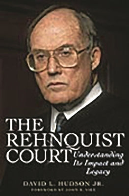The Rehnquist Court: Understanding Its Impact and Legacy by Hudson, David