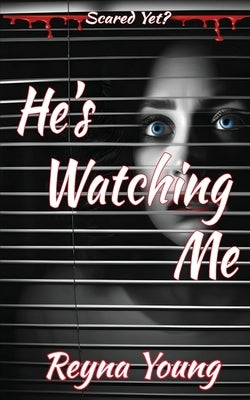 He's Watching Me: Scared Yet? Slasher Series by Young, Reyna