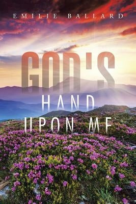 God's Hand upon Me by Ballard, Emilie