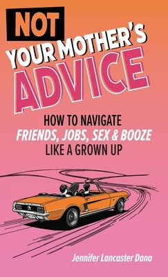 Not Your Mother's Advice by Lancaster Dana, Jennifer