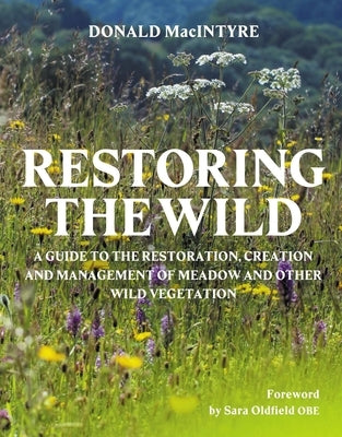 Restoring the Wild: Creation, Restoration and Management by Macintyre, Donald