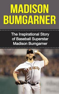 Madison Bumgarner: The Inspirational Story of Baseball Superstar Madison Bumgarner by Redban, Bill