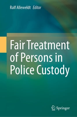 Fair Treatment of Persons in Police Custody by Alleweldt, Ralf