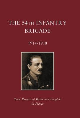 54th Infantry Brigade 1914-1918 by Ed E. R., E. R.