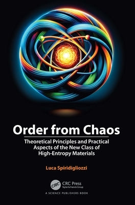 Order from Chaos: Theoretical Principles and Practical Aspects of the New Class of High-Entropy Materials by Spiridigliozzi, Luca