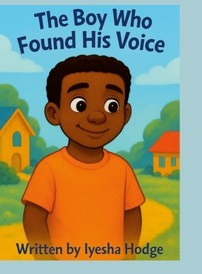 The Boy Who Found His Voice by Hodge, Iyesha