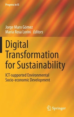 Digital Transformation for Sustainability: Ict-Supported Environmental Socio-Economic Development by Marx Gez, Jorge