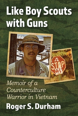 Like Boy Scouts with Guns: Memoir of a Counterculture Warrior in Vietnam by Durham, Roger S.